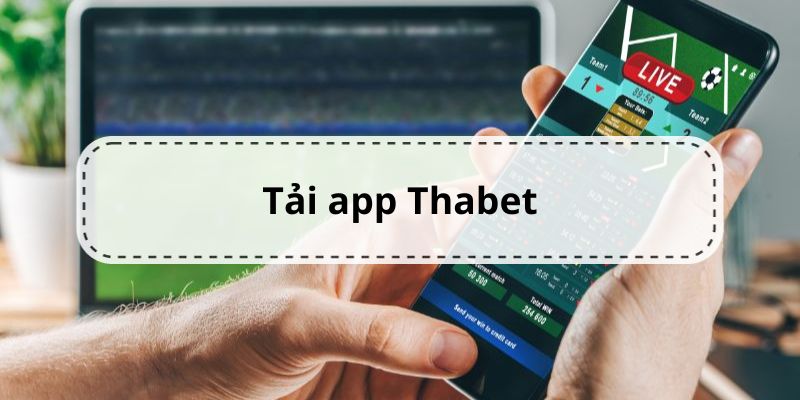 Các bước thực hiện tải app Thabet đơn giản