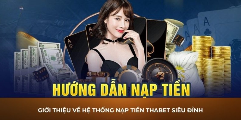 Tổng quan về nạp tiền Thabet